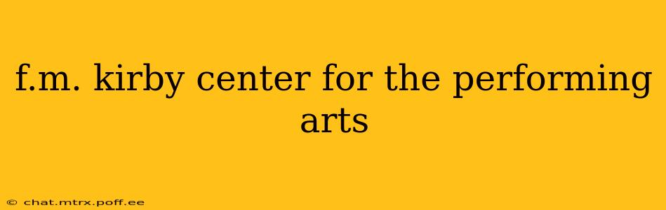 f.m. kirby center for the performing arts