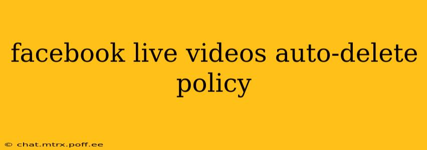 facebook live videos auto-delete policy