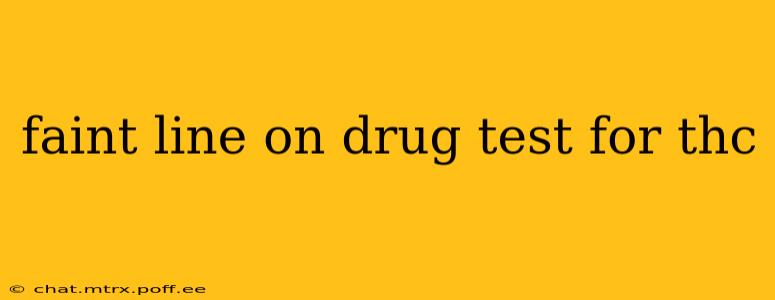 faint line on drug test for thc