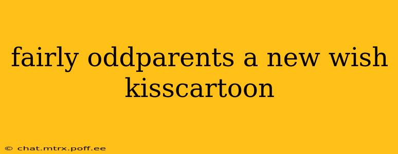 fairly oddparents a new wish kisscartoon