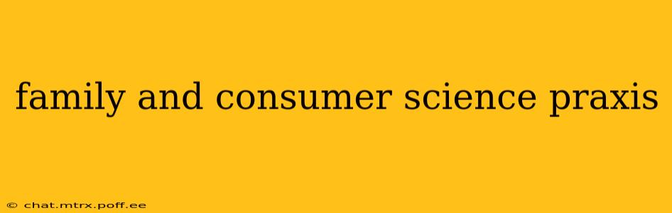 family and consumer science praxis