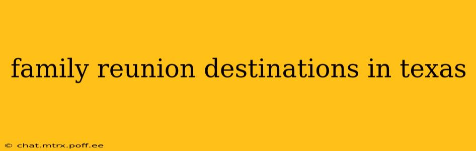 family reunion destinations in texas