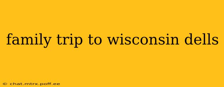 family trip to wisconsin dells