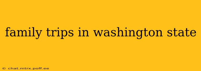 family trips in washington state