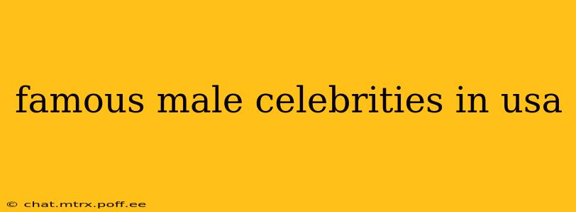 famous male celebrities in usa