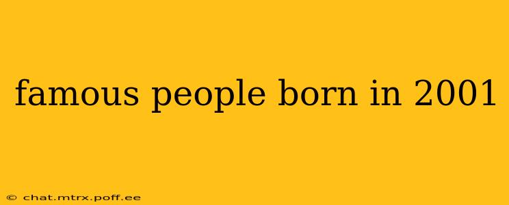 famous people born in 2001