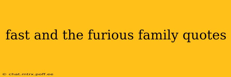 fast and the furious family quotes