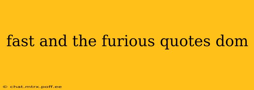 fast and the furious quotes dom