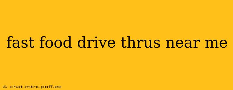 fast food drive thrus near me