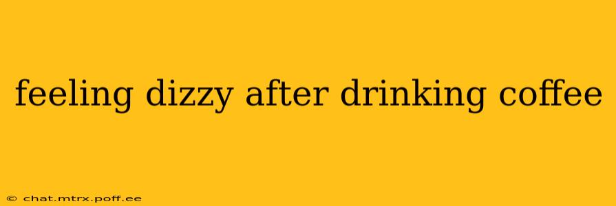 feeling dizzy after drinking coffee