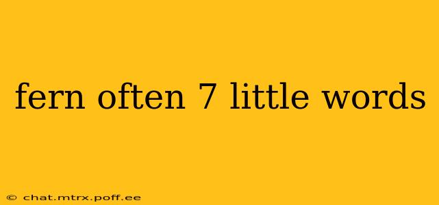 fern often 7 little words