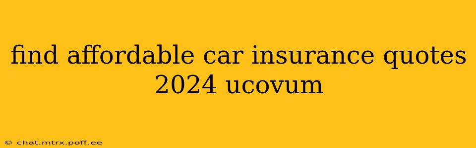 find affordable car insurance quotes 2024 ucovum