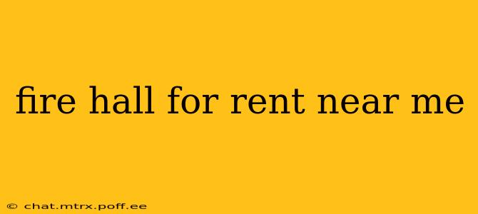 fire hall for rent near me