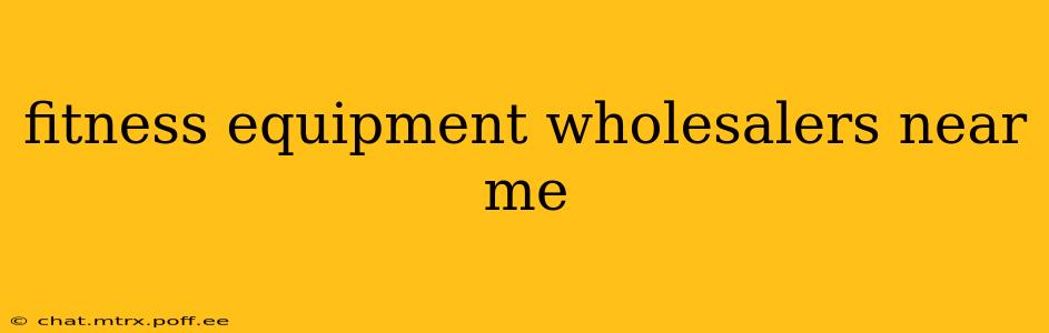fitness equipment wholesalers near me