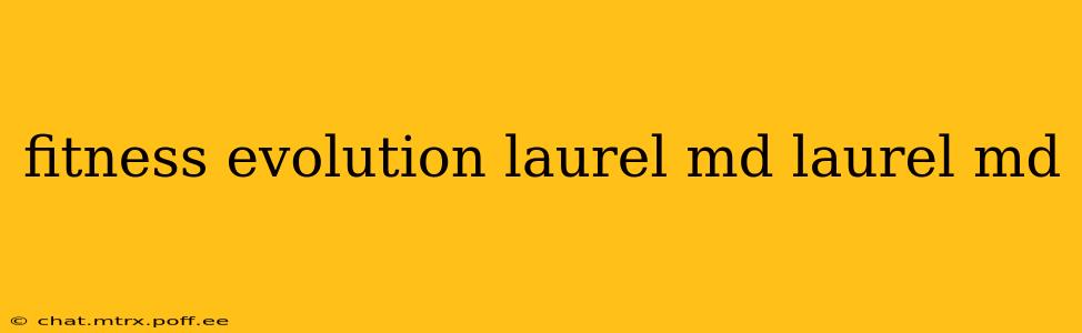fitness evolution laurel md laurel md
