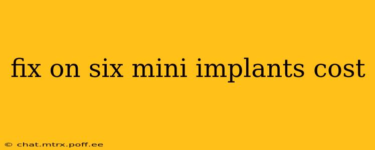 fix on six mini implants cost