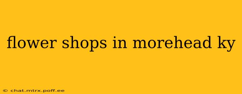 flower shops in morehead ky
