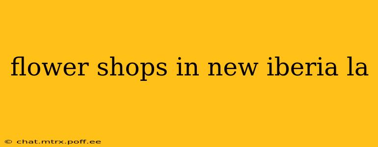 flower shops in new iberia la
