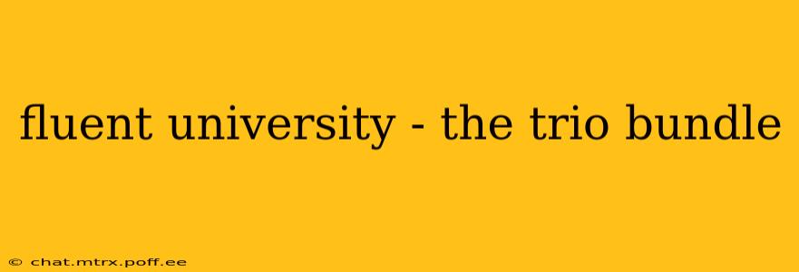 fluent university - the trio bundle