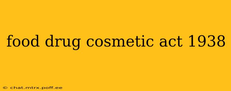 food drug cosmetic act 1938