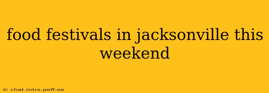 food festivals in jacksonville this weekend