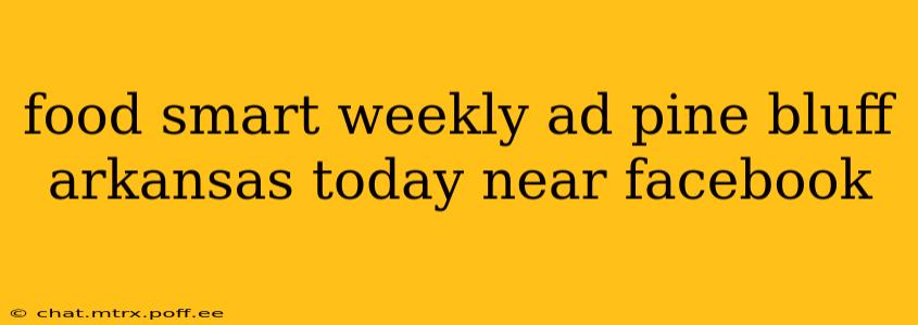food smart weekly ad pine bluff arkansas today near facebook