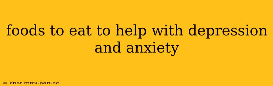 foods to eat to help with depression and anxiety