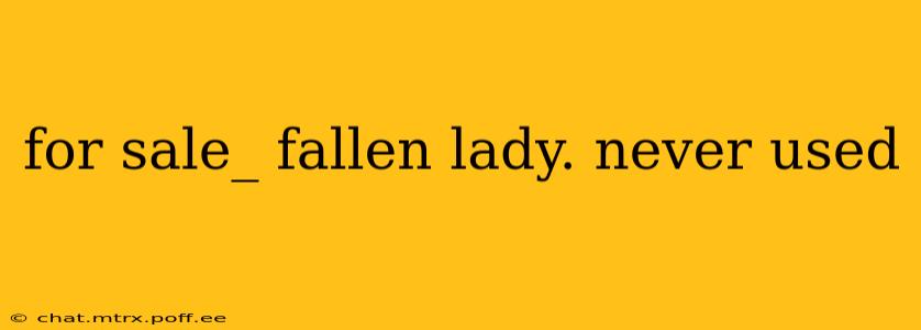 for sale_ fallen lady. never used