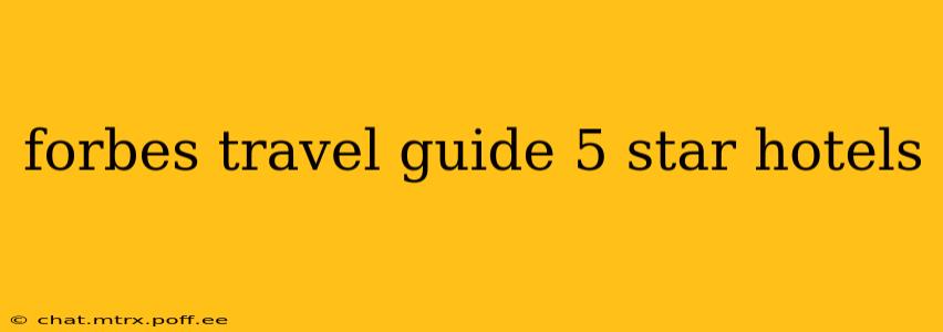 forbes travel guide 5 star hotels