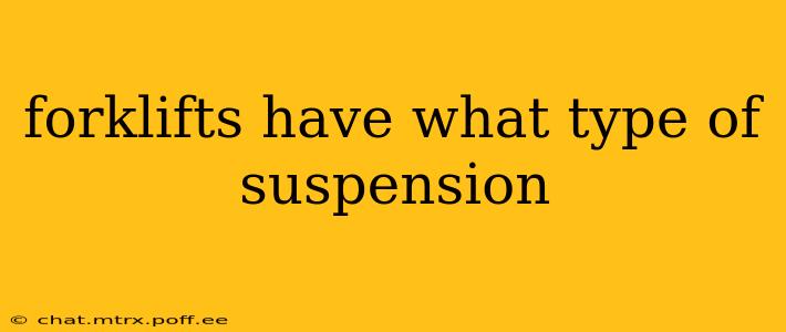 forklifts have what type of suspension