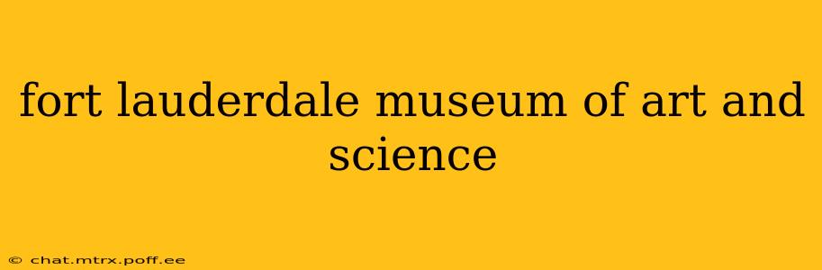 fort lauderdale museum of art and science