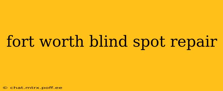 fort worth blind spot repair