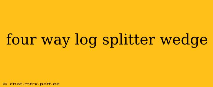 four way log splitter wedge