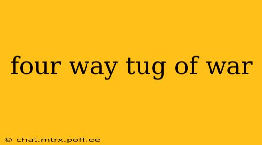 four way tug of war