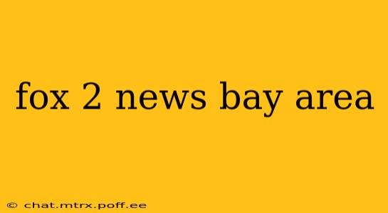 fox 2 news bay area