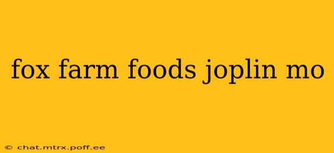 fox farm foods joplin mo