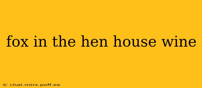 fox in the hen house wine