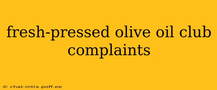fresh-pressed olive oil club complaints