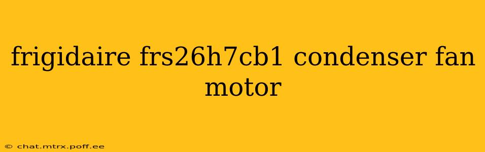 frigidaire frs26h7cb1 condenser fan motor