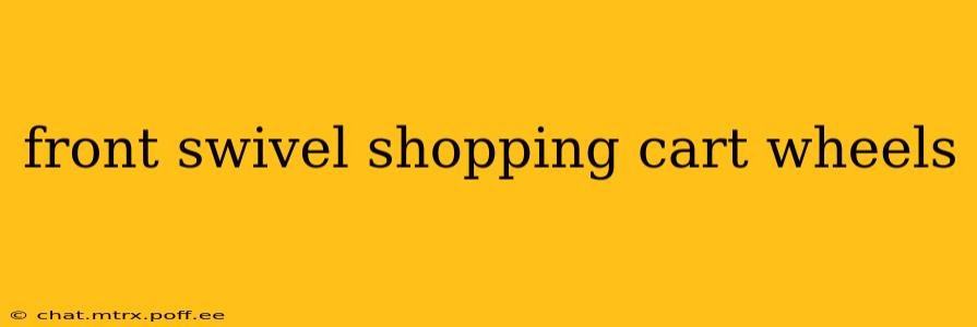 front swivel shopping cart wheels