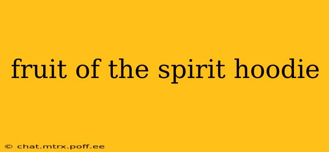 fruit of the spirit hoodie