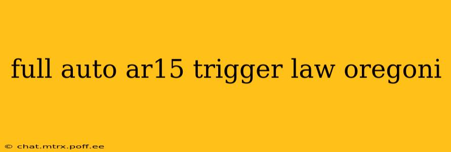 full auto ar15 trigger law oregoni