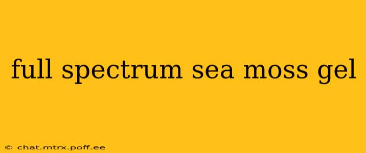 full spectrum sea moss gel