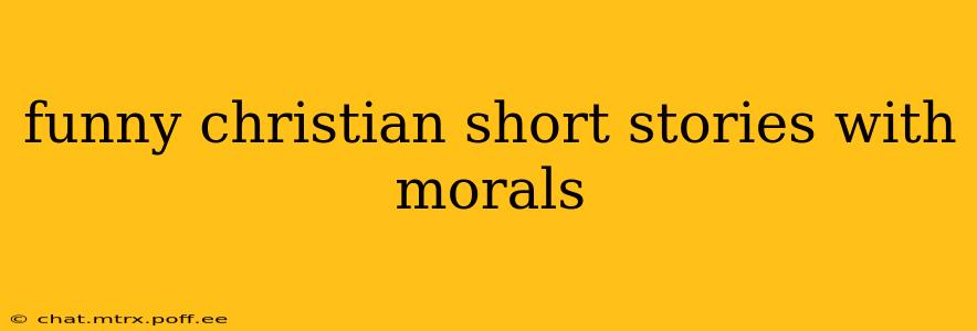 funny christian short stories with morals