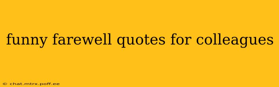 funny farewell quotes for colleagues