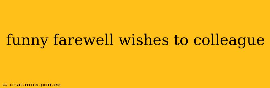 funny farewell wishes to colleague
