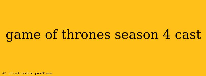 game of thrones season 4 cast