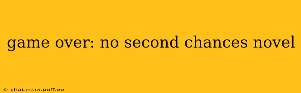 game over: no second chances novel