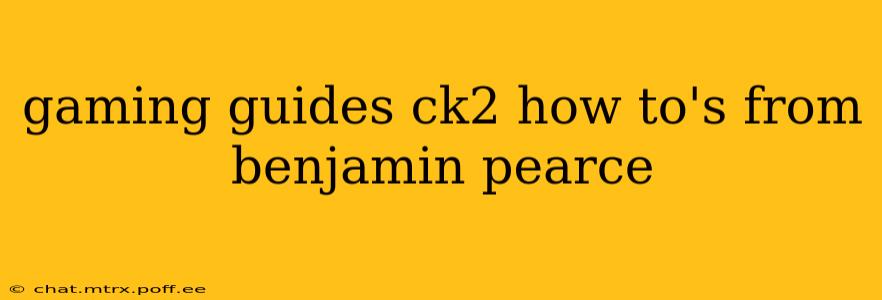 gaming guides ck2 how to's from benjamin pearce