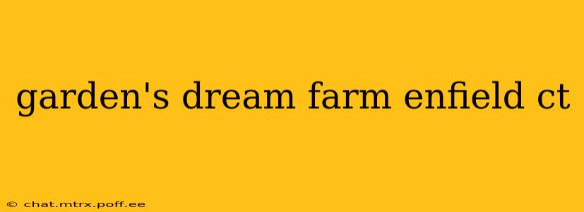 garden's dream farm enfield ct
